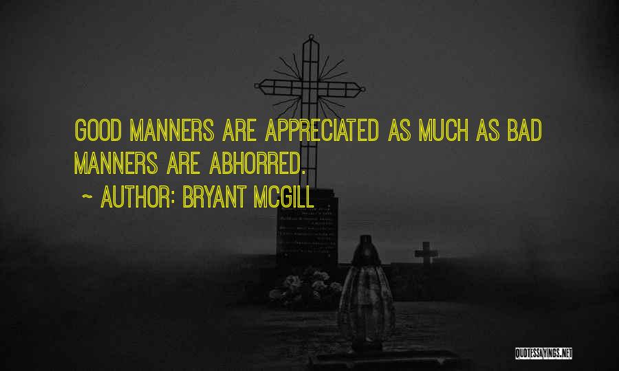 Bryant McGill Quotes: Good Manners Are Appreciated As Much As Bad Manners Are Abhorred.