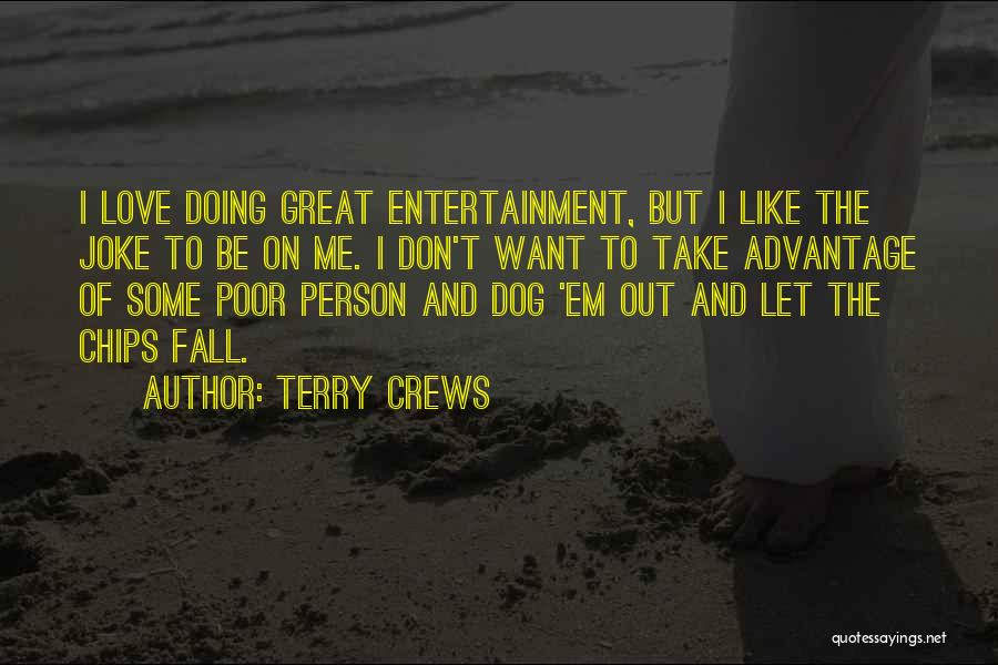 Terry Crews Quotes: I Love Doing Great Entertainment, But I Like The Joke To Be On Me. I Don't Want To Take Advantage