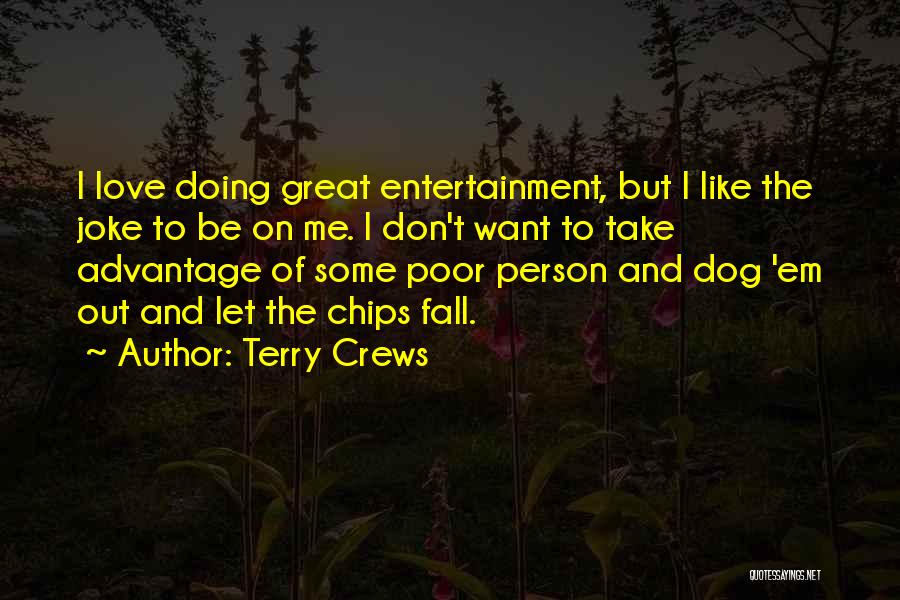 Terry Crews Quotes: I Love Doing Great Entertainment, But I Like The Joke To Be On Me. I Don't Want To Take Advantage