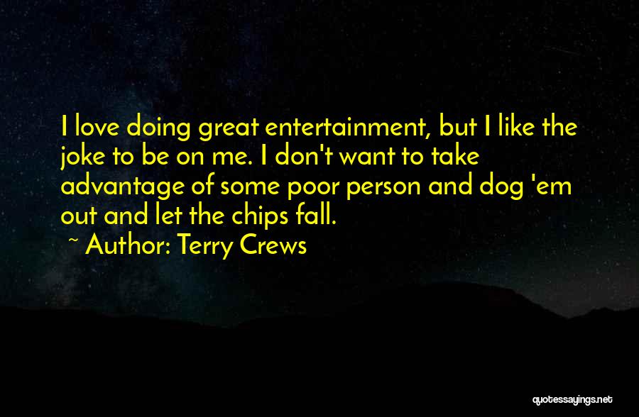 Terry Crews Quotes: I Love Doing Great Entertainment, But I Like The Joke To Be On Me. I Don't Want To Take Advantage