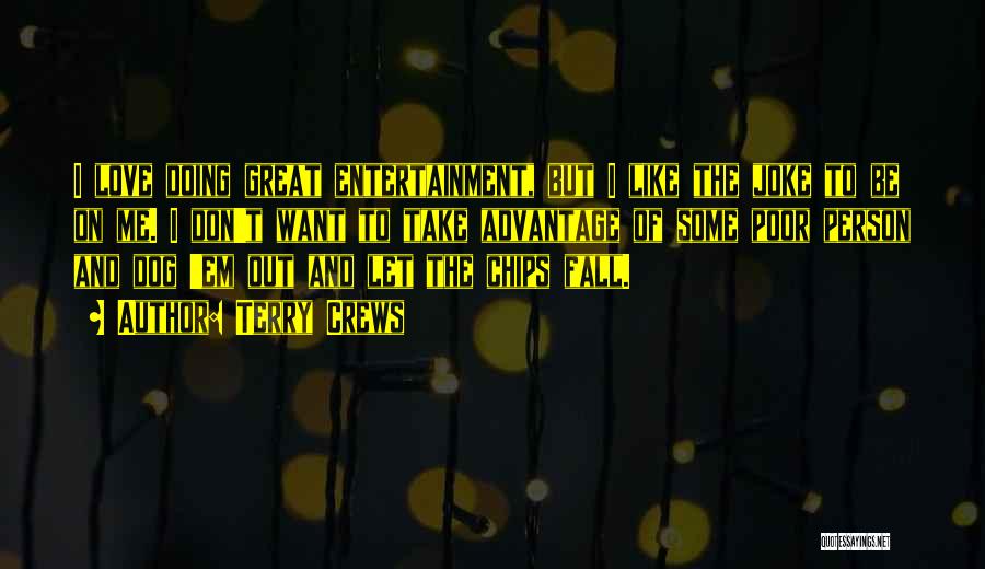 Terry Crews Quotes: I Love Doing Great Entertainment, But I Like The Joke To Be On Me. I Don't Want To Take Advantage