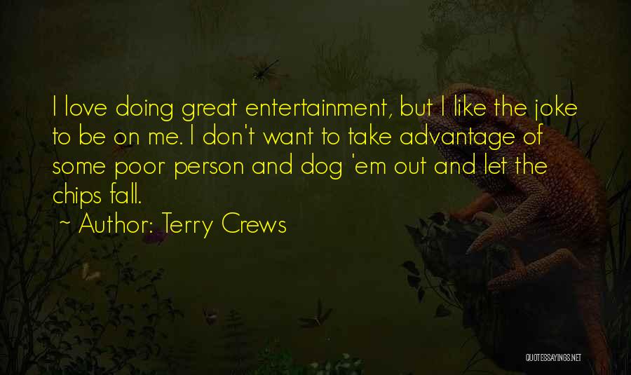 Terry Crews Quotes: I Love Doing Great Entertainment, But I Like The Joke To Be On Me. I Don't Want To Take Advantage