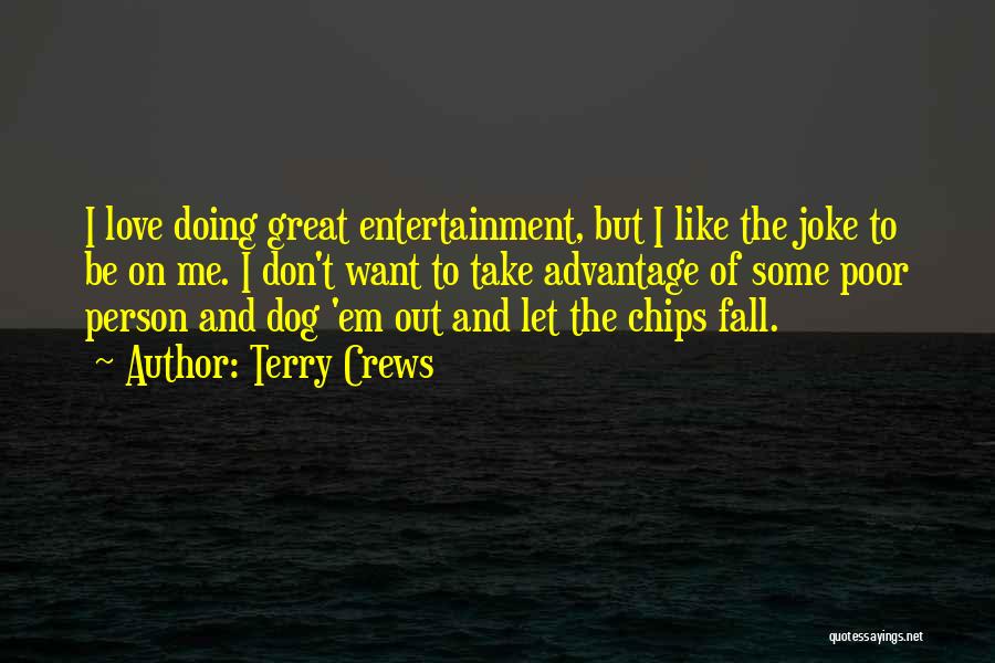 Terry Crews Quotes: I Love Doing Great Entertainment, But I Like The Joke To Be On Me. I Don't Want To Take Advantage