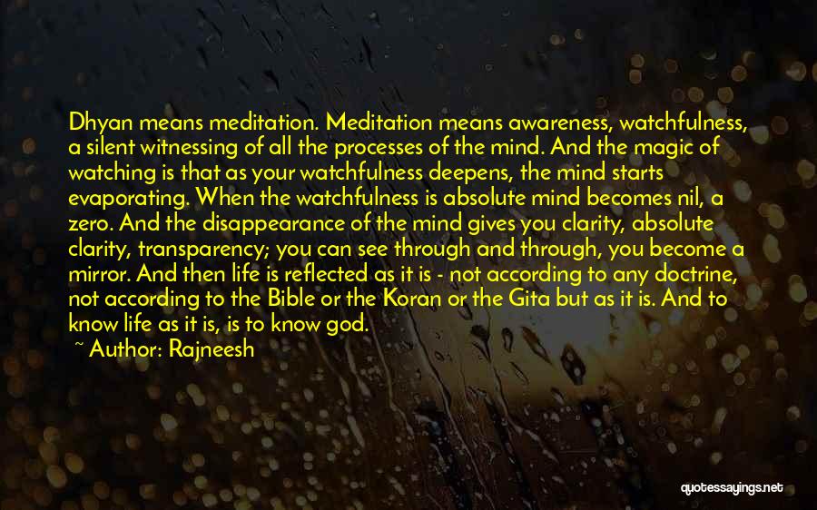 Rajneesh Quotes: Dhyan Means Meditation. Meditation Means Awareness, Watchfulness, A Silent Witnessing Of All The Processes Of The Mind. And The Magic