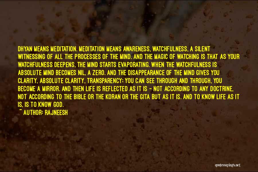 Rajneesh Quotes: Dhyan Means Meditation. Meditation Means Awareness, Watchfulness, A Silent Witnessing Of All The Processes Of The Mind. And The Magic