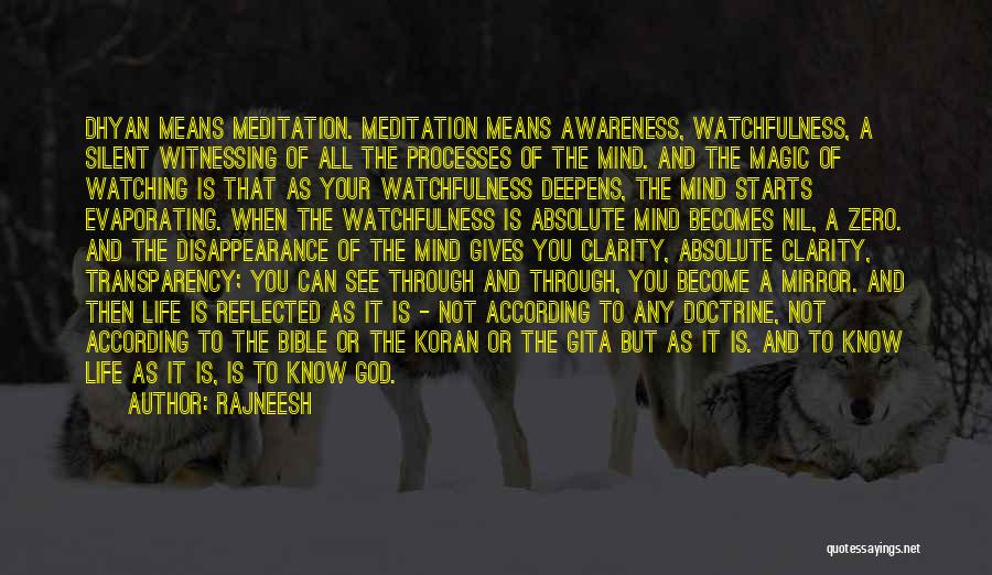 Rajneesh Quotes: Dhyan Means Meditation. Meditation Means Awareness, Watchfulness, A Silent Witnessing Of All The Processes Of The Mind. And The Magic