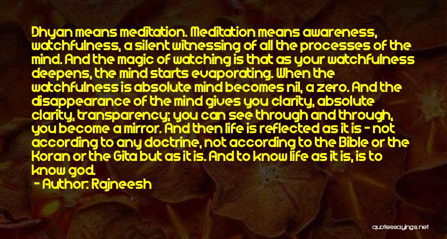 Rajneesh Quotes: Dhyan Means Meditation. Meditation Means Awareness, Watchfulness, A Silent Witnessing Of All The Processes Of The Mind. And The Magic
