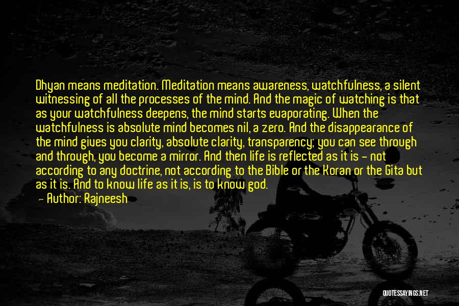 Rajneesh Quotes: Dhyan Means Meditation. Meditation Means Awareness, Watchfulness, A Silent Witnessing Of All The Processes Of The Mind. And The Magic