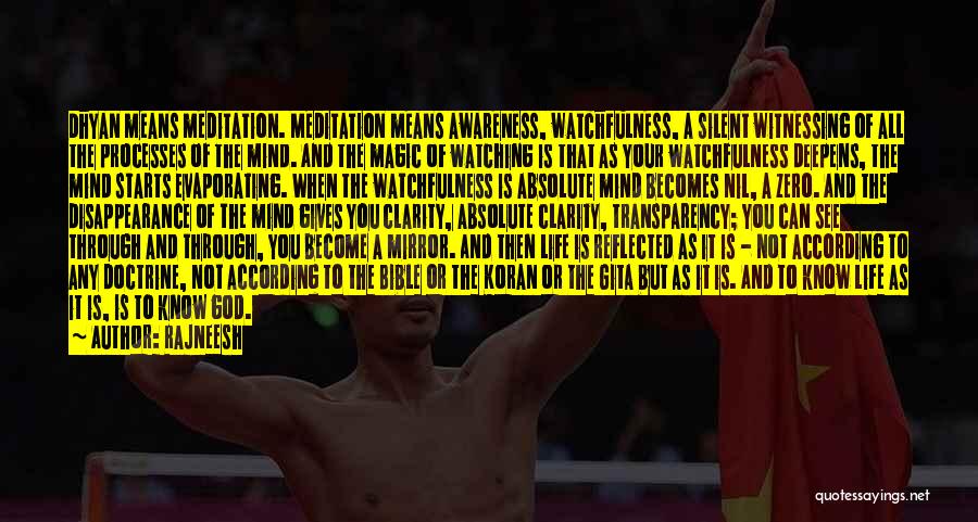 Rajneesh Quotes: Dhyan Means Meditation. Meditation Means Awareness, Watchfulness, A Silent Witnessing Of All The Processes Of The Mind. And The Magic