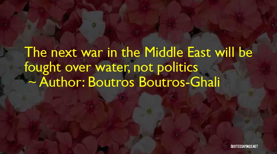 Boutros Boutros-Ghali Quotes: The Next War In The Middle East Will Be Fought Over Water, Not Politics