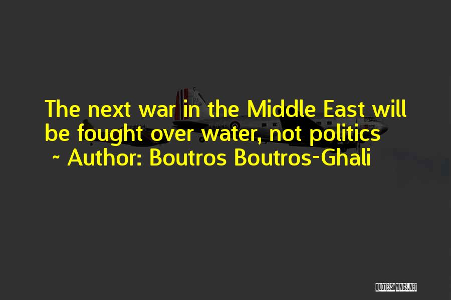 Boutros Boutros-Ghali Quotes: The Next War In The Middle East Will Be Fought Over Water, Not Politics