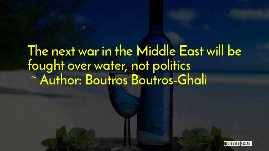 Boutros Boutros-Ghali Quotes: The Next War In The Middle East Will Be Fought Over Water, Not Politics