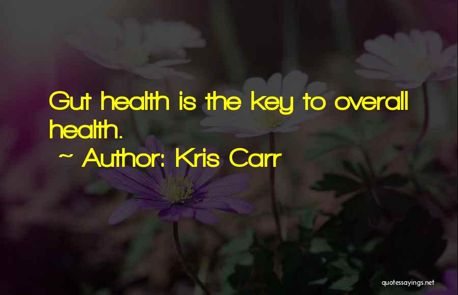 Kris Carr Quotes: Gut Health Is The Key To Overall Health.