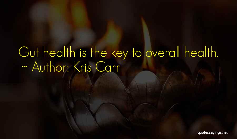 Kris Carr Quotes: Gut Health Is The Key To Overall Health.