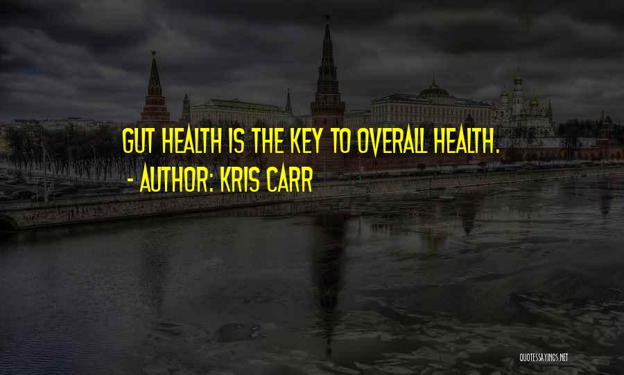 Kris Carr Quotes: Gut Health Is The Key To Overall Health.