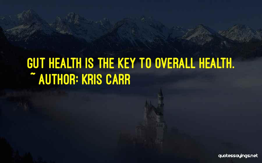 Kris Carr Quotes: Gut Health Is The Key To Overall Health.