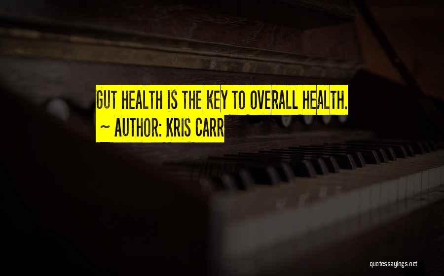 Kris Carr Quotes: Gut Health Is The Key To Overall Health.