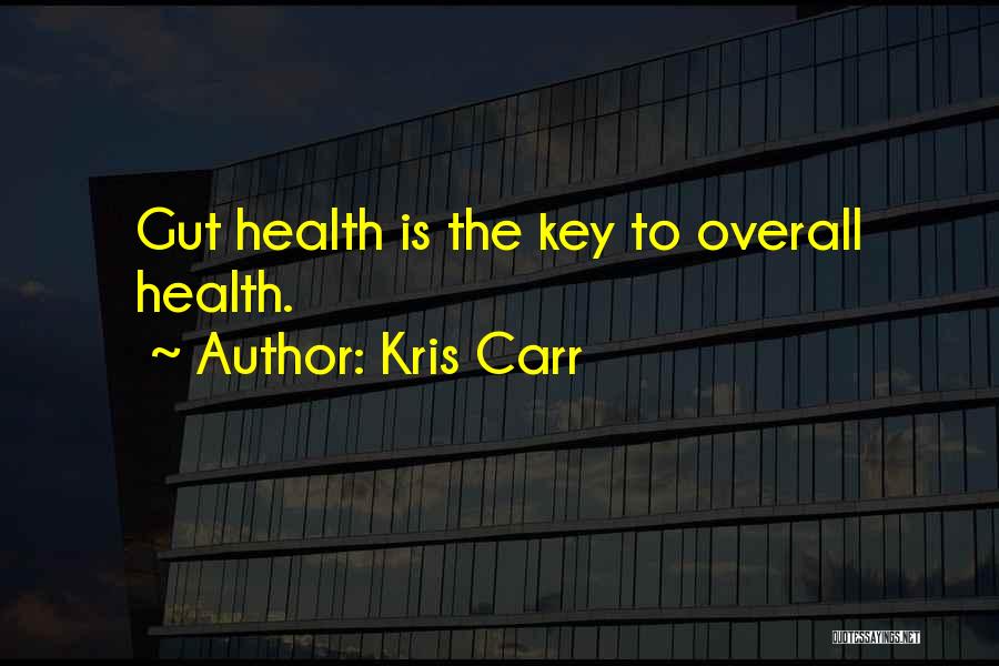 Kris Carr Quotes: Gut Health Is The Key To Overall Health.