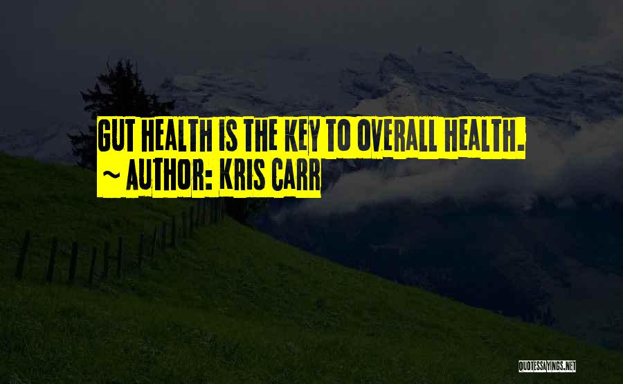 Kris Carr Quotes: Gut Health Is The Key To Overall Health.