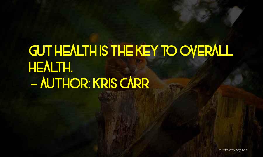 Kris Carr Quotes: Gut Health Is The Key To Overall Health.
