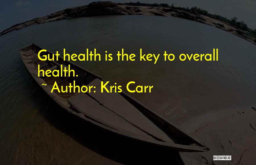Kris Carr Quotes: Gut Health Is The Key To Overall Health.