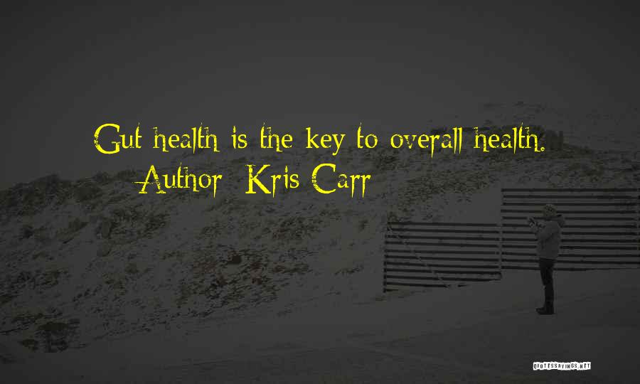 Kris Carr Quotes: Gut Health Is The Key To Overall Health.