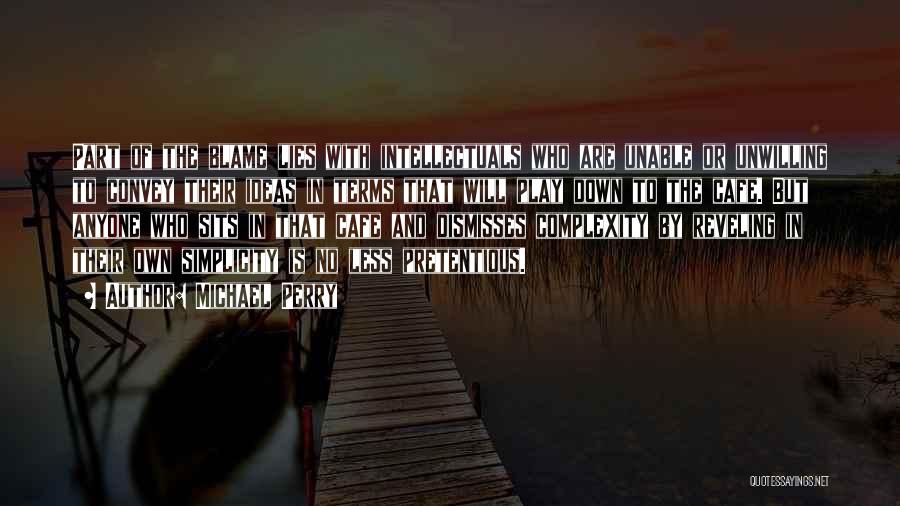 Michael Perry Quotes: Part Of The Blame Lies With Intellectuals Who Are Unable Or Unwilling To Convey Their Ideas In Terms That Will