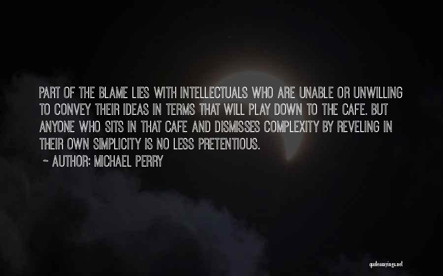 Michael Perry Quotes: Part Of The Blame Lies With Intellectuals Who Are Unable Or Unwilling To Convey Their Ideas In Terms That Will