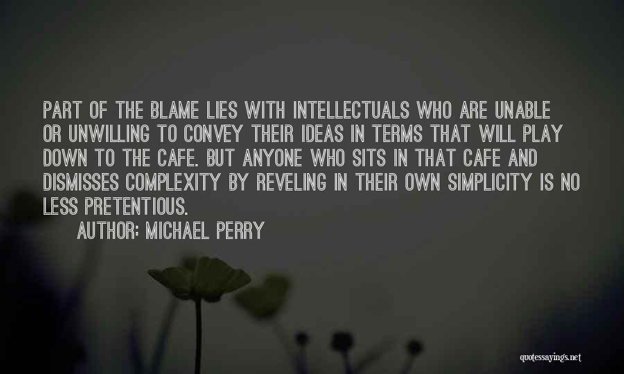 Michael Perry Quotes: Part Of The Blame Lies With Intellectuals Who Are Unable Or Unwilling To Convey Their Ideas In Terms That Will