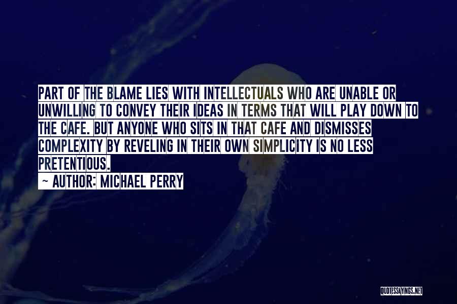Michael Perry Quotes: Part Of The Blame Lies With Intellectuals Who Are Unable Or Unwilling To Convey Their Ideas In Terms That Will