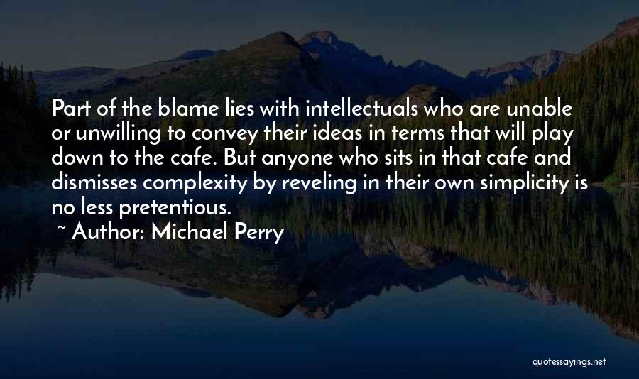 Michael Perry Quotes: Part Of The Blame Lies With Intellectuals Who Are Unable Or Unwilling To Convey Their Ideas In Terms That Will