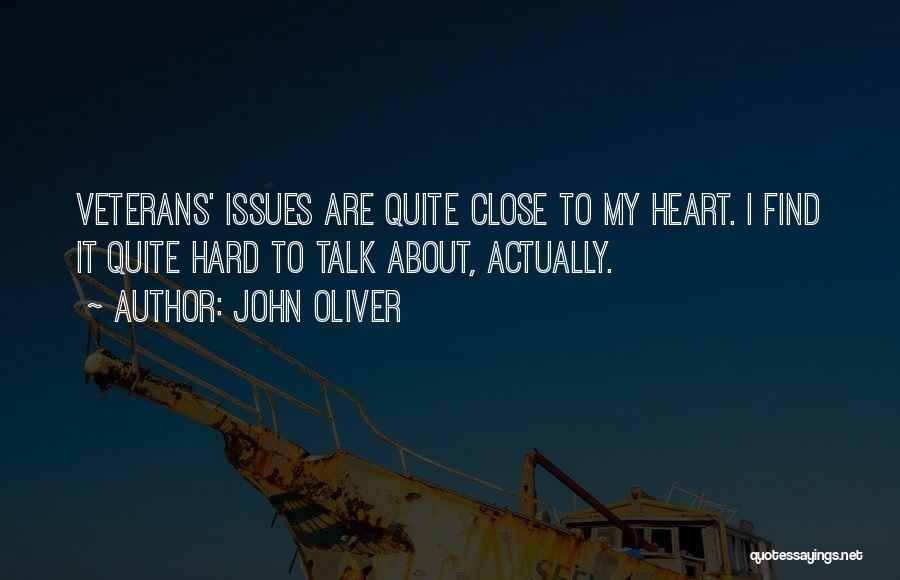 John Oliver Quotes: Veterans' Issues Are Quite Close To My Heart. I Find It Quite Hard To Talk About, Actually.
