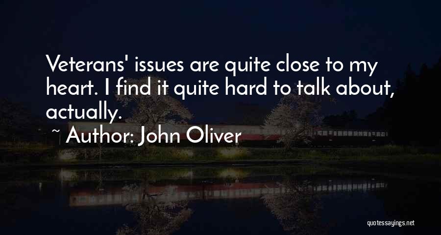 John Oliver Quotes: Veterans' Issues Are Quite Close To My Heart. I Find It Quite Hard To Talk About, Actually.