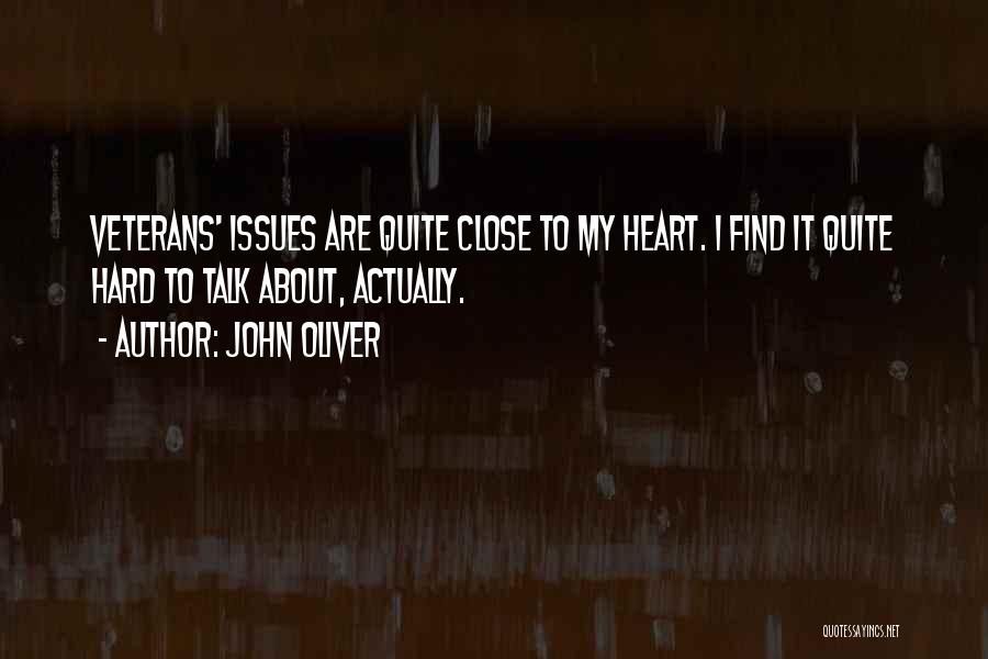 John Oliver Quotes: Veterans' Issues Are Quite Close To My Heart. I Find It Quite Hard To Talk About, Actually.