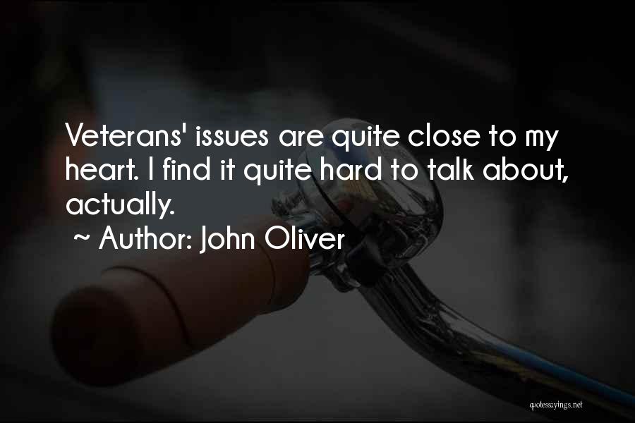 John Oliver Quotes: Veterans' Issues Are Quite Close To My Heart. I Find It Quite Hard To Talk About, Actually.