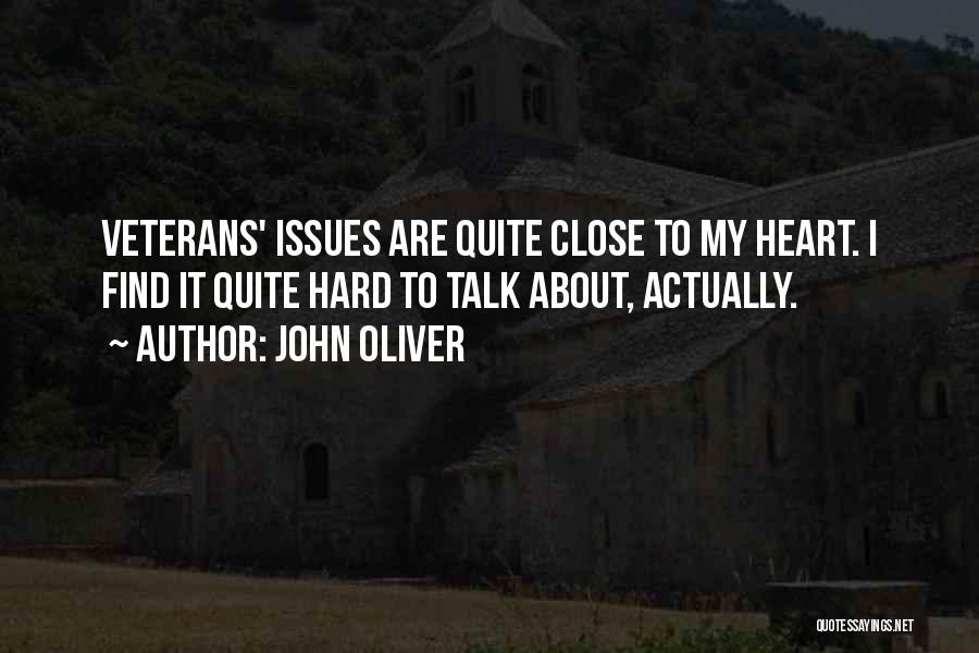 John Oliver Quotes: Veterans' Issues Are Quite Close To My Heart. I Find It Quite Hard To Talk About, Actually.