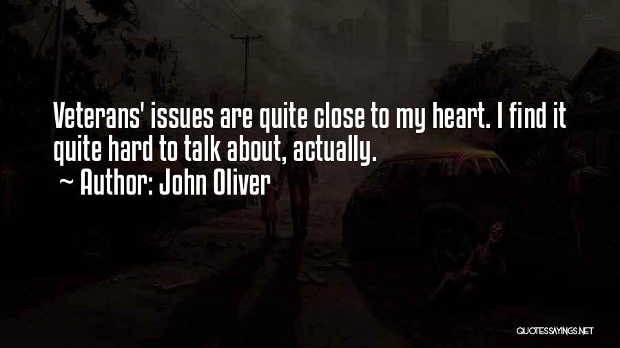 John Oliver Quotes: Veterans' Issues Are Quite Close To My Heart. I Find It Quite Hard To Talk About, Actually.