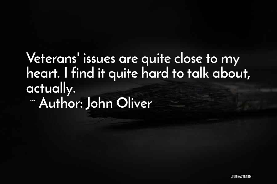 John Oliver Quotes: Veterans' Issues Are Quite Close To My Heart. I Find It Quite Hard To Talk About, Actually.