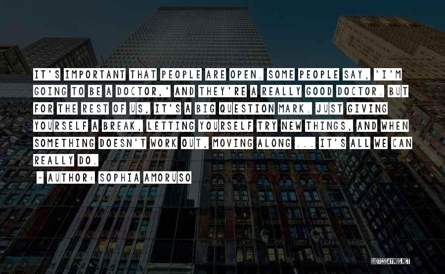 Sophia Amoruso Quotes: It's Important That People Are Open. Some People Say, 'i'm Going To Be A Doctor,' And They're A Really Good