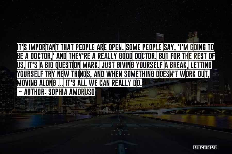 Sophia Amoruso Quotes: It's Important That People Are Open. Some People Say, 'i'm Going To Be A Doctor,' And They're A Really Good