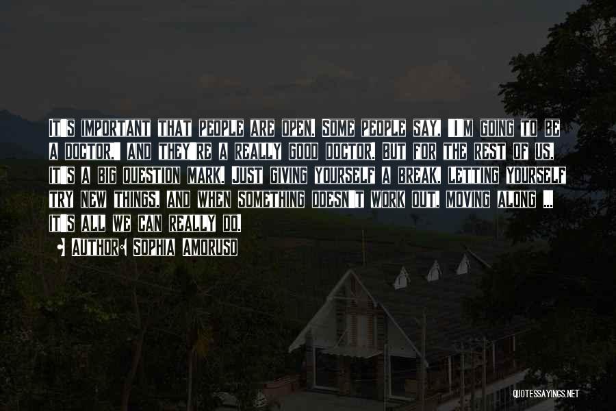 Sophia Amoruso Quotes: It's Important That People Are Open. Some People Say, 'i'm Going To Be A Doctor,' And They're A Really Good