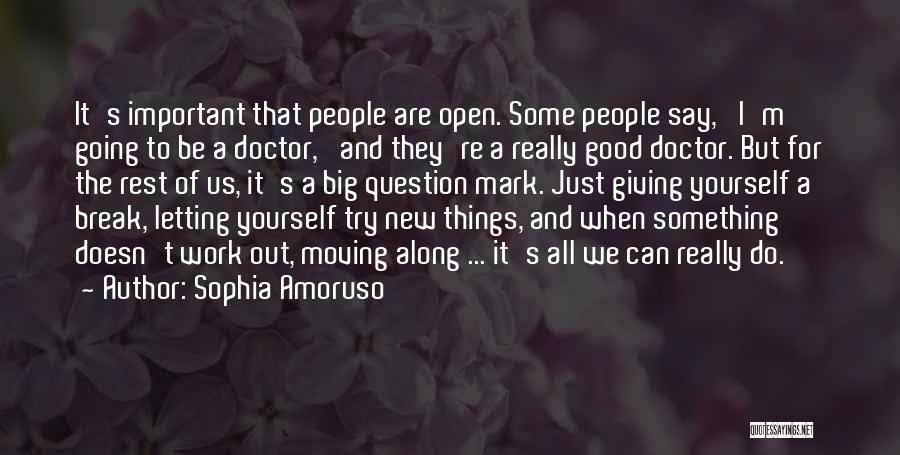 Sophia Amoruso Quotes: It's Important That People Are Open. Some People Say, 'i'm Going To Be A Doctor,' And They're A Really Good