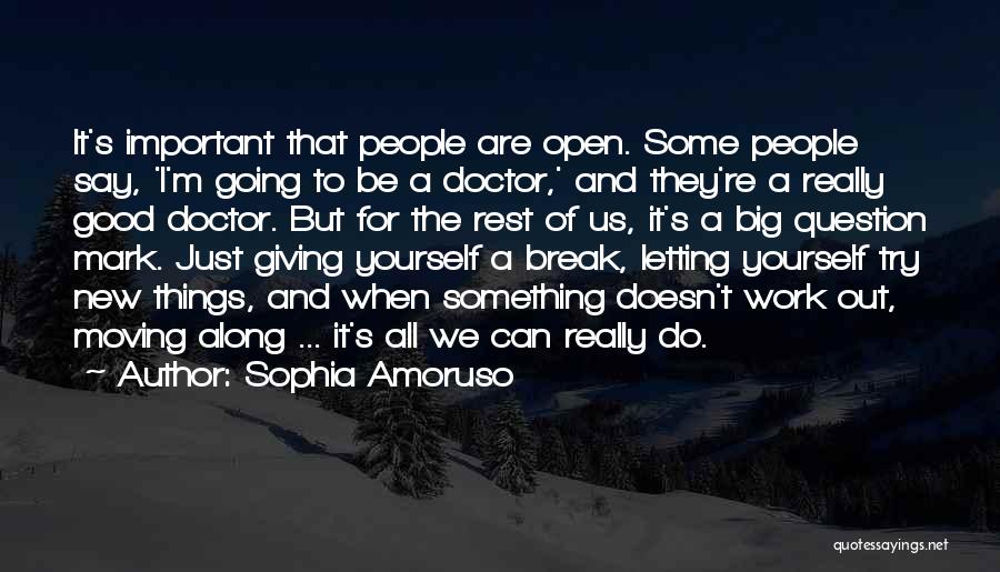 Sophia Amoruso Quotes: It's Important That People Are Open. Some People Say, 'i'm Going To Be A Doctor,' And They're A Really Good