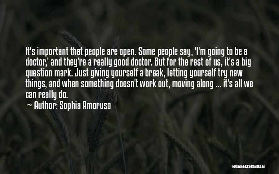 Sophia Amoruso Quotes: It's Important That People Are Open. Some People Say, 'i'm Going To Be A Doctor,' And They're A Really Good