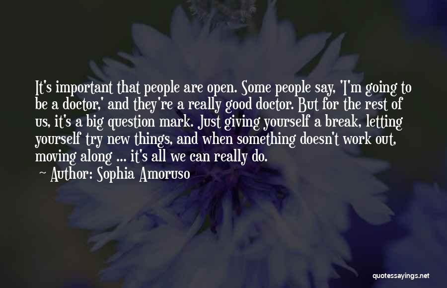 Sophia Amoruso Quotes: It's Important That People Are Open. Some People Say, 'i'm Going To Be A Doctor,' And They're A Really Good