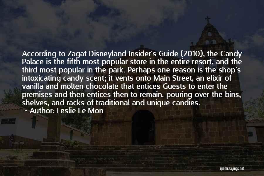 Leslie Le Mon Quotes: According To Zagat Disneyland Insider's Guide (2010), The Candy Palace Is The Fifth Most Popular Store In The Entire Resort,