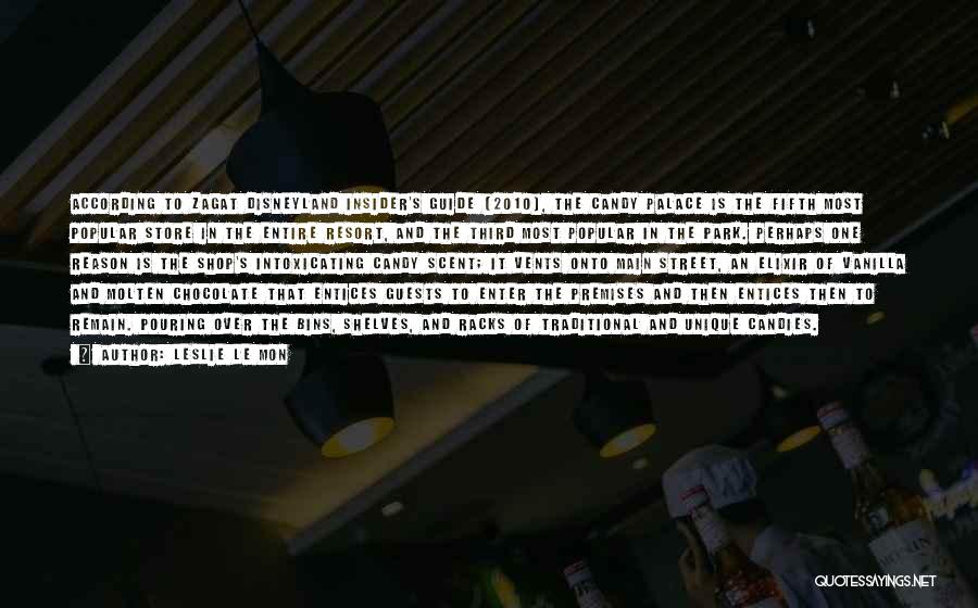 Leslie Le Mon Quotes: According To Zagat Disneyland Insider's Guide (2010), The Candy Palace Is The Fifth Most Popular Store In The Entire Resort,