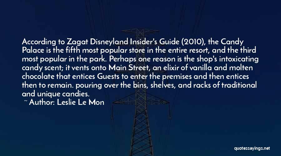 Leslie Le Mon Quotes: According To Zagat Disneyland Insider's Guide (2010), The Candy Palace Is The Fifth Most Popular Store In The Entire Resort,