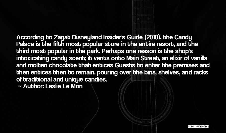 Leslie Le Mon Quotes: According To Zagat Disneyland Insider's Guide (2010), The Candy Palace Is The Fifth Most Popular Store In The Entire Resort,