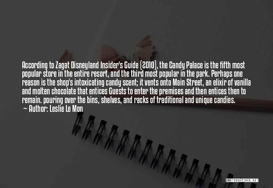 Leslie Le Mon Quotes: According To Zagat Disneyland Insider's Guide (2010), The Candy Palace Is The Fifth Most Popular Store In The Entire Resort,